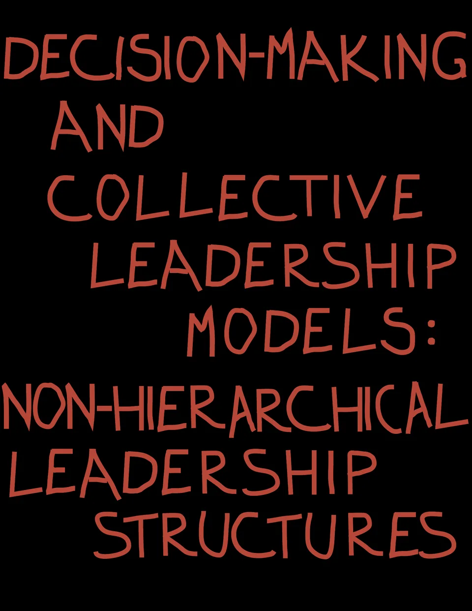 Letras rojas dibujadas a mano sobre negro: Decision-making and collective leadership models: non-hierarchical leadership structures.